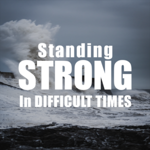 Standing Strong In Difficult Times