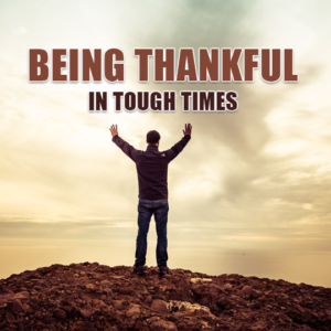 Being Thankful In Tough Times